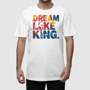 Martin Luther King Dream Like King Shirt 2