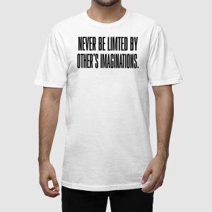 Never Be Limited By Others Imaginations Shirt 2