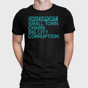 Davenport Small Town Charm Big City Corruption Shirt 2