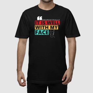 Respectfully It Is Well With My Face Shirt 2