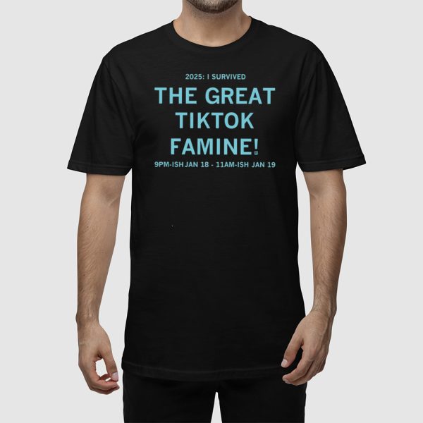 2025 I Survived The Great Τiktok Famine Shirt