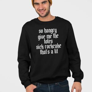 So Hangry Give Me The Totes Sick Rockcake Thats A Lit Shirt 5