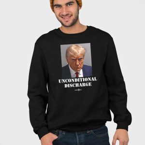 Trump Sentencing Celebrate The Unconditional Discharge Shirt 3