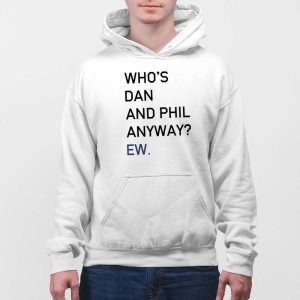 Whos Dan And Phil Anyway Ew Shirt 4