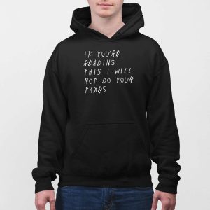 If Youre Reading This I Will Not Do Your Taxes Shirt 4