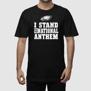 Eagles I Stand For The National Anthem Shirt 2