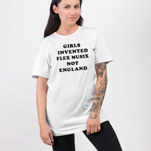 Girls Invented Flex Music Not England Shirt 5