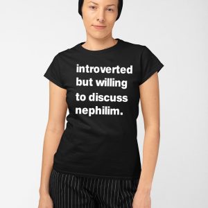 Introverted But Willing To Discuss Nephilim Shirt 3