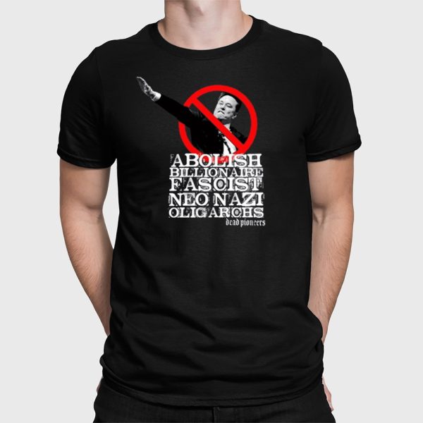 Abolish Billionaire Fascist Neo Nazi Oligarchs Shirt