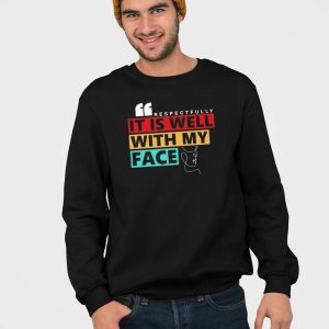 Respectfully It Is Well With My Face Shirt 4