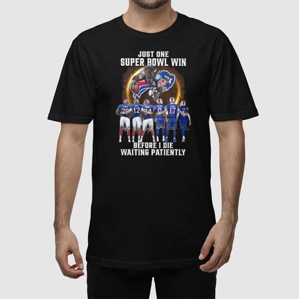 Bills Just One Super Bowl Win Before I Die Waiting Patiently Shirt