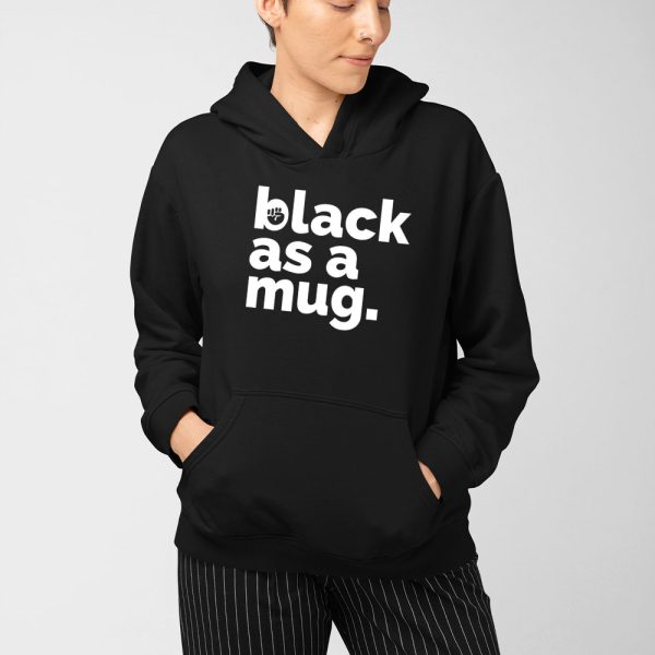 Black As A Mug Shirt