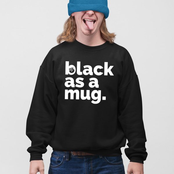 Black As A Mug Shirt