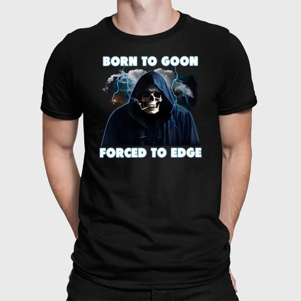 Born To Goon Forced To Edge Shirt