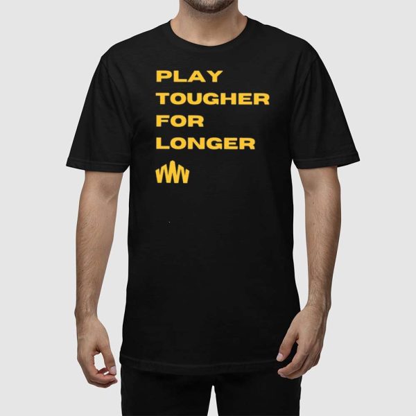 Brent Blum Play Tougher For Longer Shirt