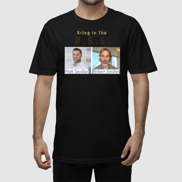 Bring In The Ass Matt Seidler Robert Seidler Shirt