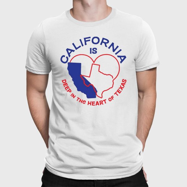 California Is Deep In The Heart Of Texas Shirt