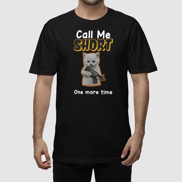 Call Me Short One More Time Shirt