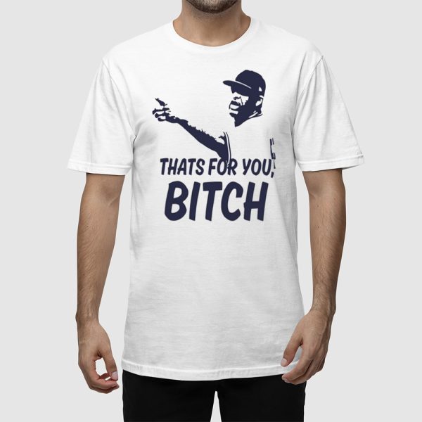 Cc Sabathia That’s For You Bitch Shirt