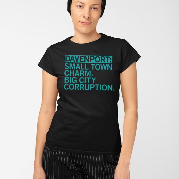 Davenport Small Town Charm Big City Corruption Shirt