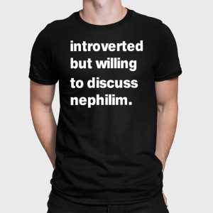 Introverted But Willing To Discuss Nephilim Shirt 2