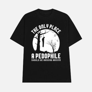 The Only Place A Pedophile Should Be Hanging Around Shirt