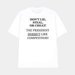 Don't Lie Steal Or Cheat The President Doesn't Like Competition Shirt