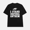 Eagles I Stand For The National Anthem Shirt