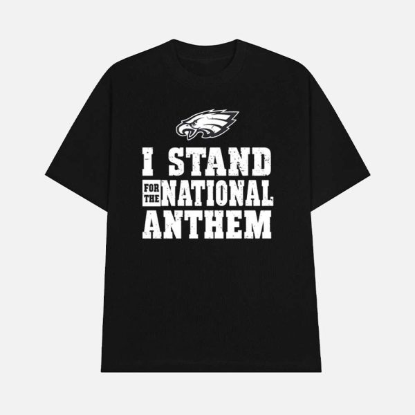 Eagles I Stand For The National Anthem Shirt