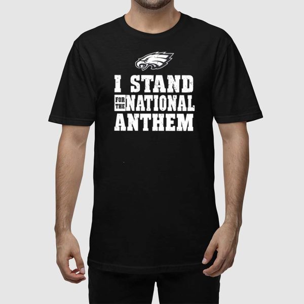 Eagles I Stand For The National Anthem Shirt