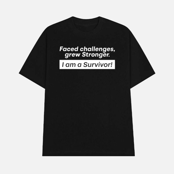 Faced Challenges Grew Stronger I Am A Survivor Shirt