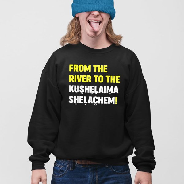 From The River To The Kushelaima Shelachem Shirt