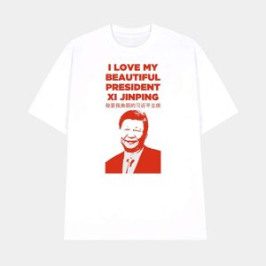 I Love My Beautiful President Xi Jinping Shirt 1