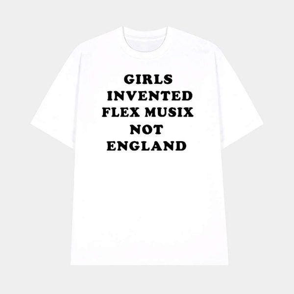 Girls Invented Flex Music Not England Shirt