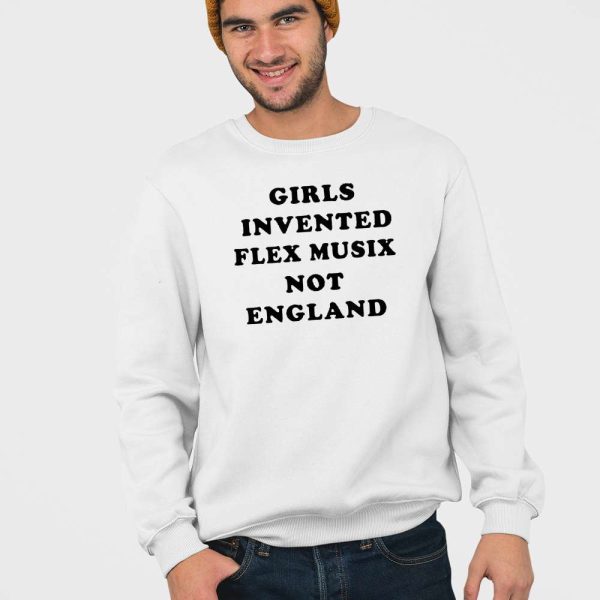 Girls Invented Flex Music Not England Shirt