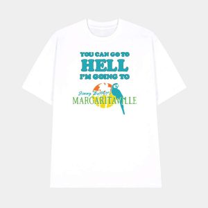 You Can Go To Hell Im Going To Margaritaville Shirt 1