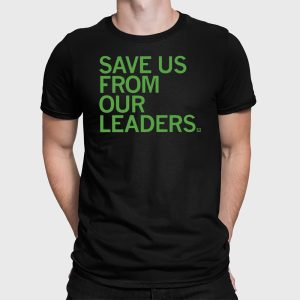 Save Us From Our Leaders Shirt 2