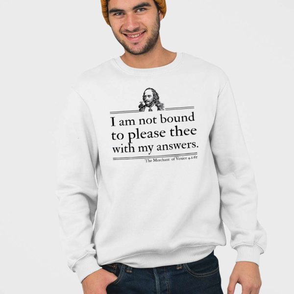 I Am Not Bound To Please Thee With My Answers Shirt