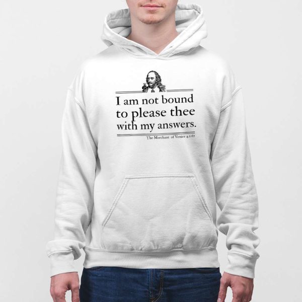 I Am Not Bound To Please Thee With My Answers Shirt