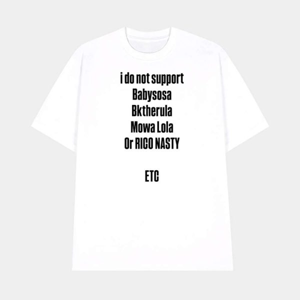 I Do Not Support Babysosa Bktherula Mowa Lola Or Rico Nasty Etc Shirt