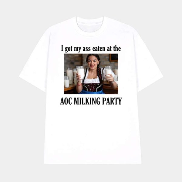 I Got My Ass Eaten At The Aoc Milking Party Shirt