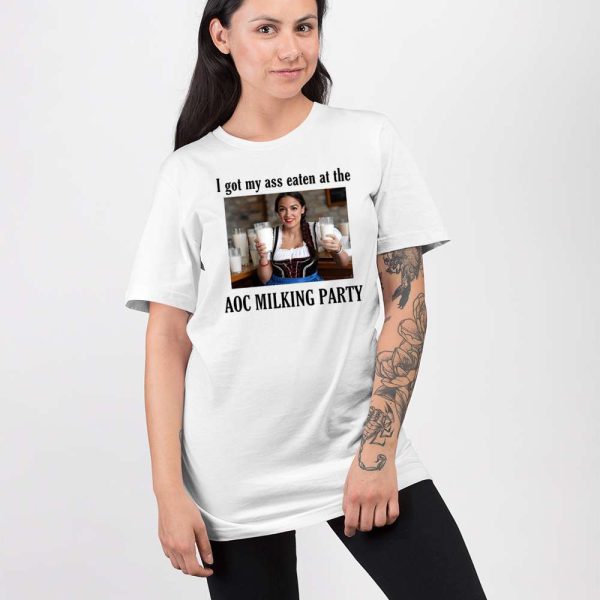 I Got My Ass Eaten At The Aoc Milking Party Shirt