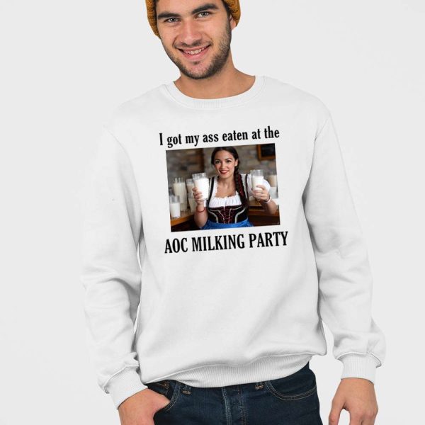 I Got My Ass Eaten At The Aoc Milking Party Shirt