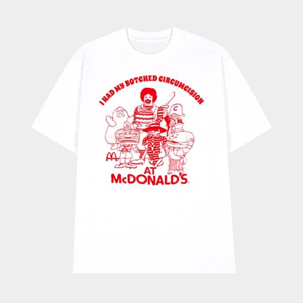 I Had My Botched Circumcision At Mcdonald’s Shirt