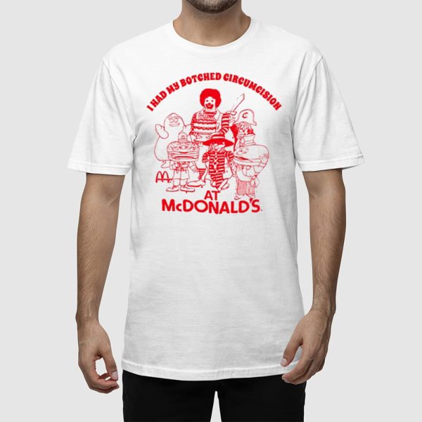 I Had My Botched Circumcision At Mcdonald’s Shirt