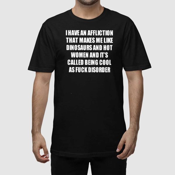 I Have An Affliction That Makes Me Like Dinosaurs Shirt