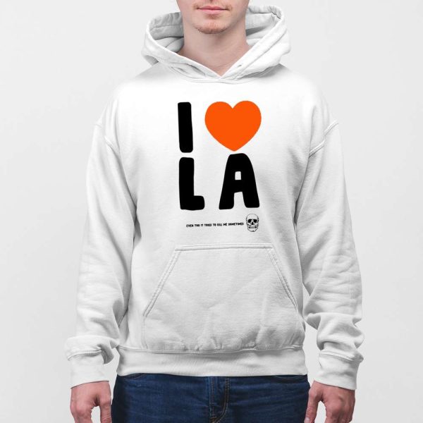 I Love La Even Tho It Tries To Kill Me Sometimes Shirt