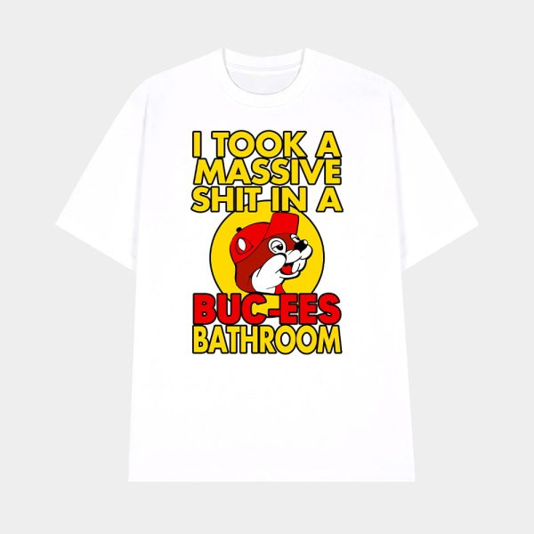 I Took A Massive Shit In A Buc Ees Bathroom Shirt