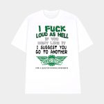 I Fuck Loud As Hell If You Don't Like It I Suggest You Go To Another Wing Stop For A Quieter Dining Experience Shirt