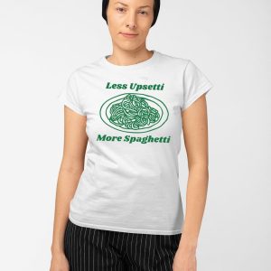 Less Upsetti More Spaghetti Shirt 3